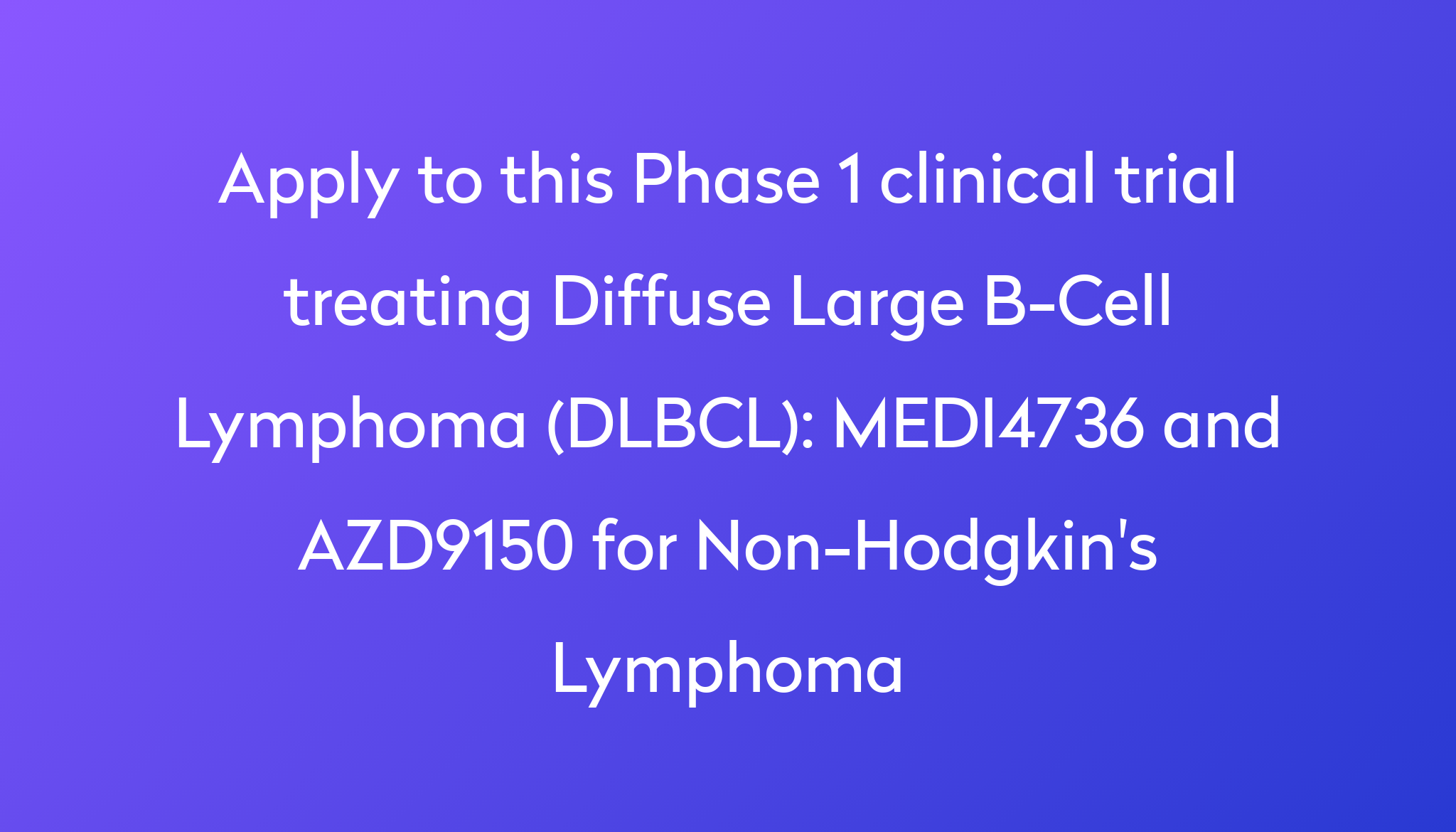 MEDI4736 And AZD9150 For Non-Hodgkin's Lymphoma Clinical Trial 2024 | Power